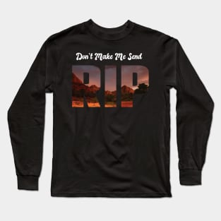 Funny Don't Make Me Send Rip Cool country music old town road Long Sleeve T-Shirt